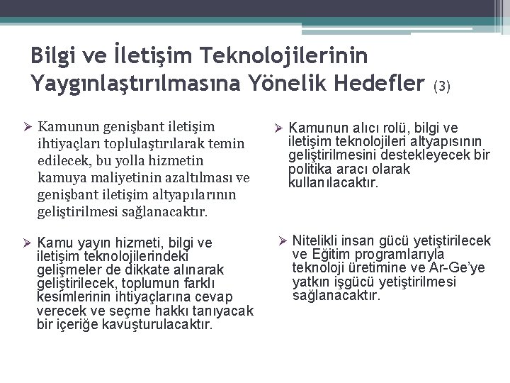 Bilgi ve İletişim Teknolojilerinin Yaygınlaştırılmasına Yönelik Hedefler Ø Kamunun genişbant iletişim ihtiyaçları toplulaştırılarak temin