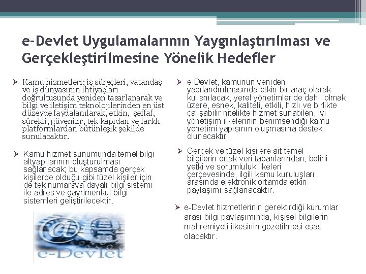 e-Devlet Uygulamalarının Yaygınlaştırılması ve Gerçekleştirilmesine Yönelik Hedefler Ø Kamu hizmetleri; iş süreçleri, vatandaş Ø