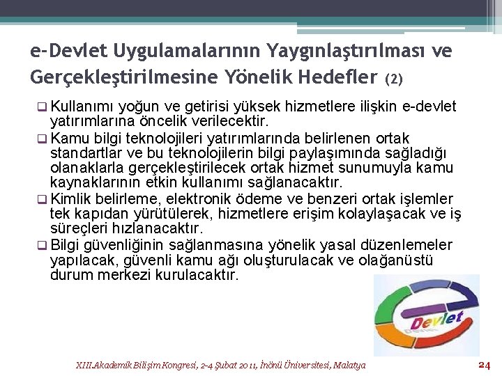 e-Devlet Uygulamalarının Yaygınlaştırılması ve Gerçekleştirilmesine Yönelik Hedefler (2) q Kullanımı yoğun ve getirisi yüksek