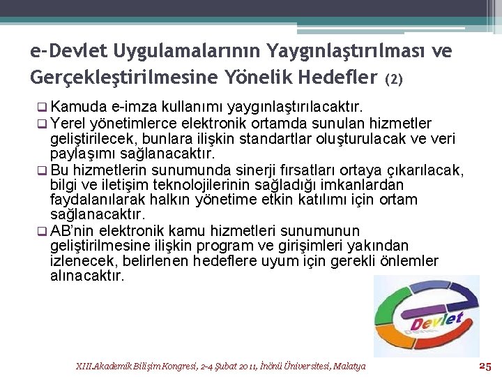 e-Devlet Uygulamalarının Yaygınlaştırılması ve Gerçekleştirilmesine Yönelik Hedefler (2) q Kamuda e-imza kullanımı yaygınlaştırılacaktır. q