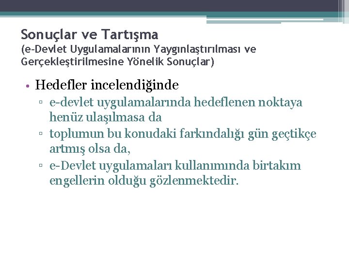 Sonuçlar ve Tartışma (e-Devlet Uygulamalarının Yaygınlaştırılması ve Gerçekleştirilmesine Yönelik Sonuçlar) • Hedefler incelendiğinde ▫