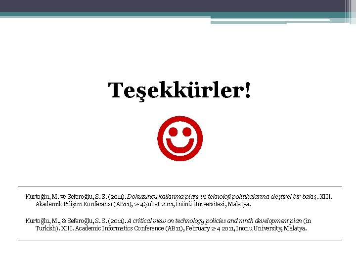 Teşekkürler! Kurtoğlu, M. ve Seferoğlu, S. S. (2011). Dokuzuncu kalkınma planı ve teknoloji politikalarına