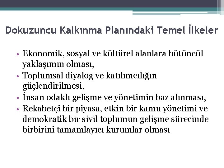 Dokuzuncu Kalkınma Planındaki Temel İlkeler Ekonomik, sosyal ve kültürel alanlara bütüncül 8 yaklaşımın olması,