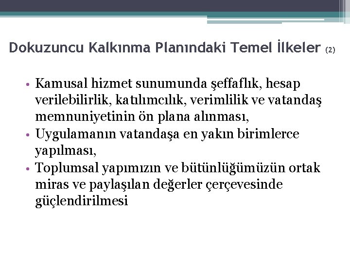 Dokuzuncu Kalkınma Planındaki Temel İlkeler (2) 9 Kamusal hizmet sunumunda şeffaflık, hesap verilebilirlik, katılımcılık,