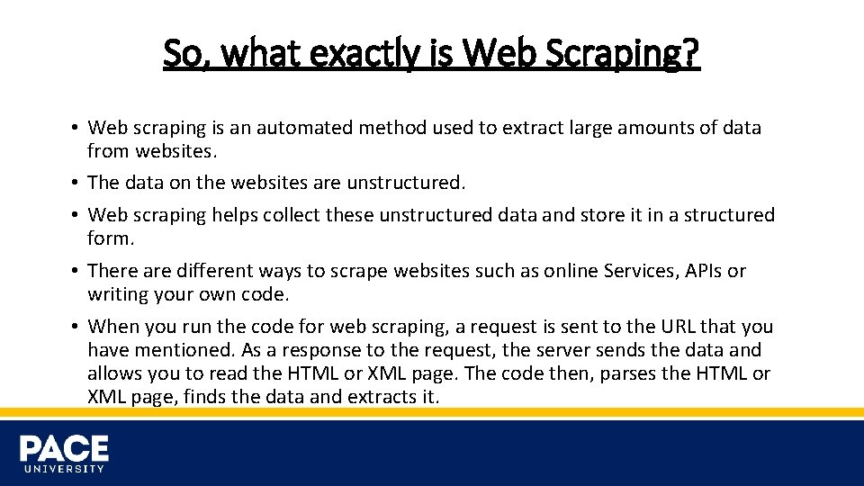 So, what exactly is Web Scraping? • Web scraping is an automated method used