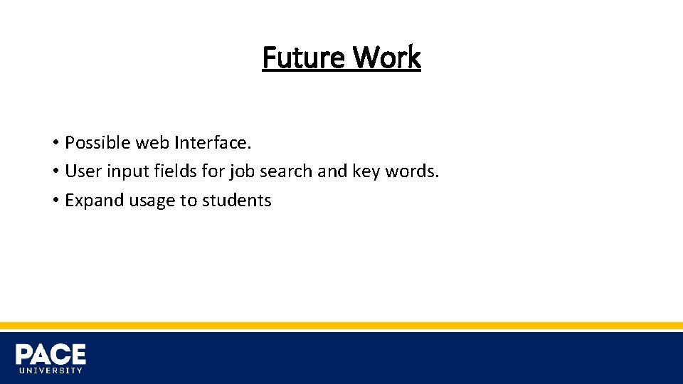 Future Work • Possible web Interface. • User input fields for job search and