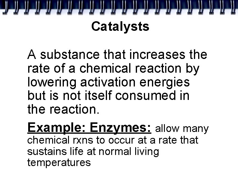 Catalysts A substance that increases the rate of a chemical reaction by lowering activation