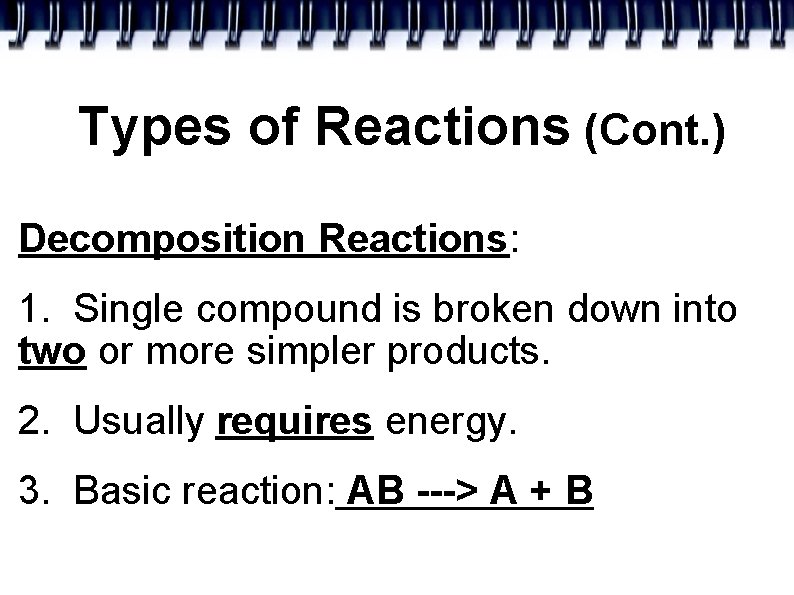 Types of Reactions (Cont. ) Decomposition Reactions: 1. Single compound is broken down into