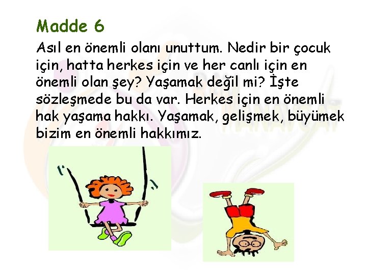 Madde 6 Asıl en önemli olanı unuttum. Nedir bir çocuk için, hatta herkes için