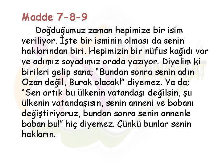 Madde 7 -8 -9 Doğduğumuz zaman hepimize bir isim veriliyor. İşte bir isminin olması