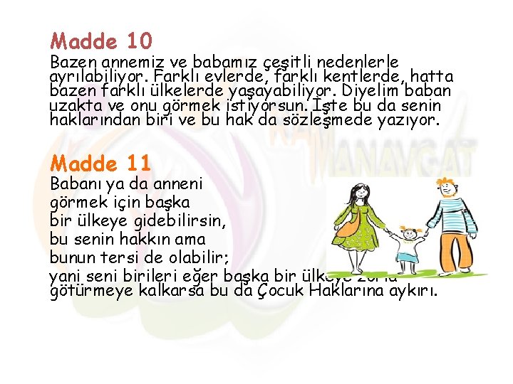 Madde 10 Bazen annemiz ve babamız çeşitli nedenlerle ayrılabiliyor. Farklı evlerde, farklı kentlerde, hatta