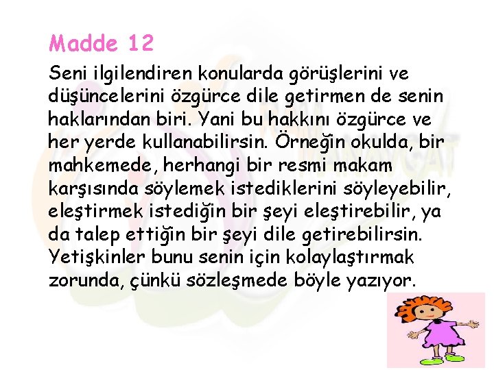 Madde 12 Seni ilgilendiren konularda görüşlerini ve düşüncelerini özgürce dile getirmen de senin haklarından