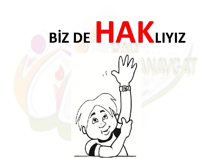 BİZ DE HAKLIYIZ 