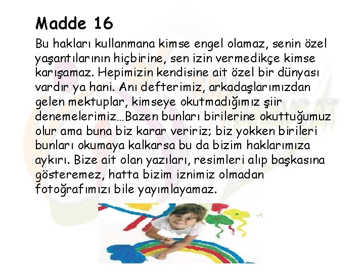 Madde 16 Bu hakları kullanmana kimse engel olamaz, senin özel yaşantılarının hiçbirine, sen izin