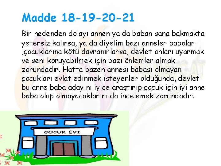 Madde 18 -19 -20 -21 Bir nedenden dolayı annen ya da baban sana bakmakta