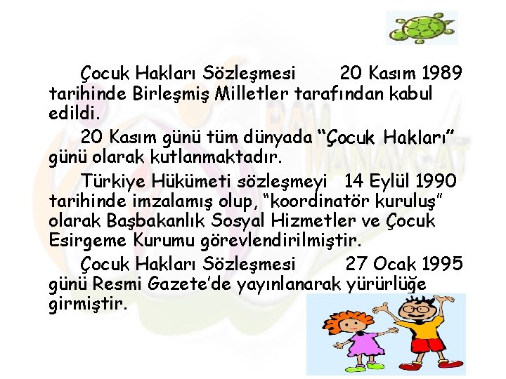 Çocuk Hakları Sözleşmesi 20 Kasım 1989 tarihinde Birleşmiş Milletler tarafından kabul edildi. 20 Kasım