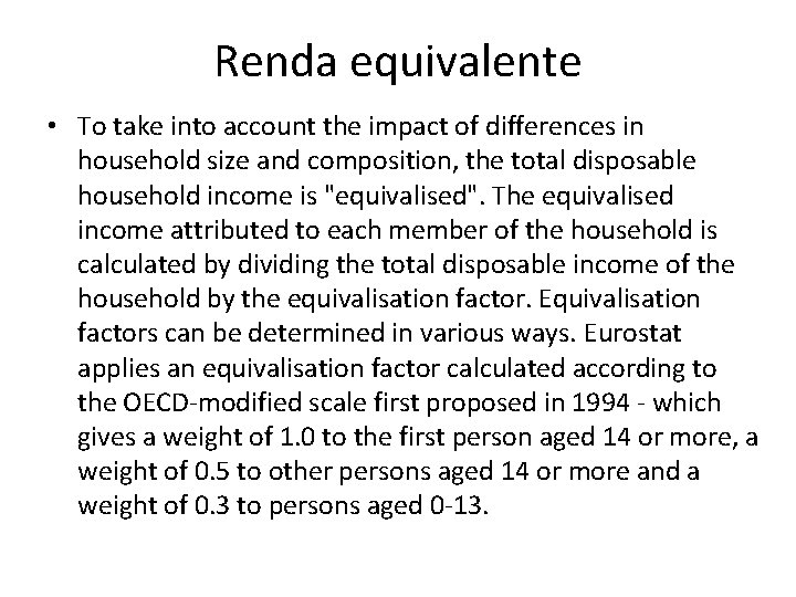 Renda equivalente • To take into account the impact of differences in household size