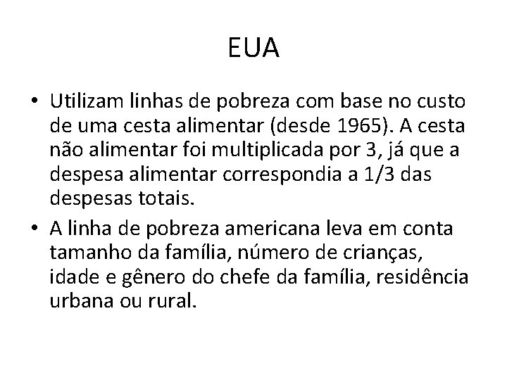 EUA • Utilizam linhas de pobreza com base no custo de uma cesta alimentar