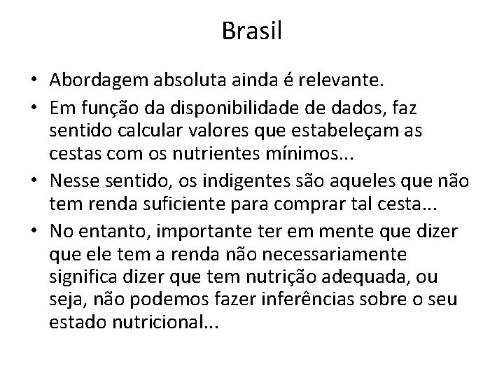 Brasil • Abordagem absoluta ainda é relevante. • Em função da disponibilidade de dados,