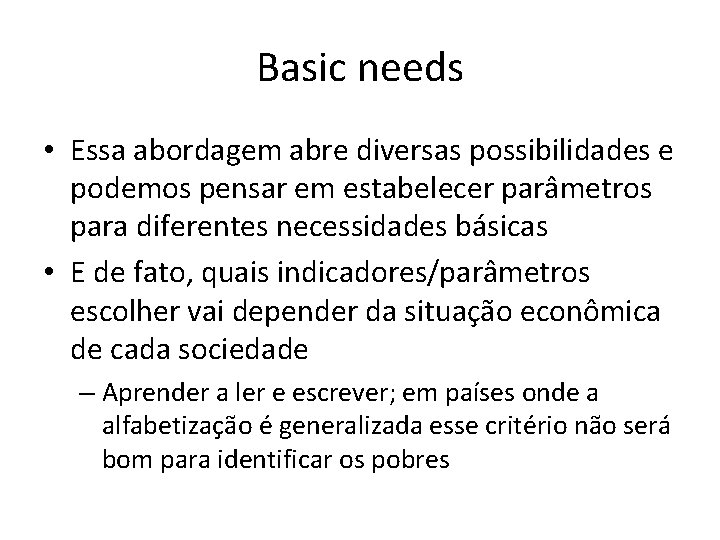 Basic needs • Essa abordagem abre diversas possibilidades e podemos pensar em estabelecer parâmetros