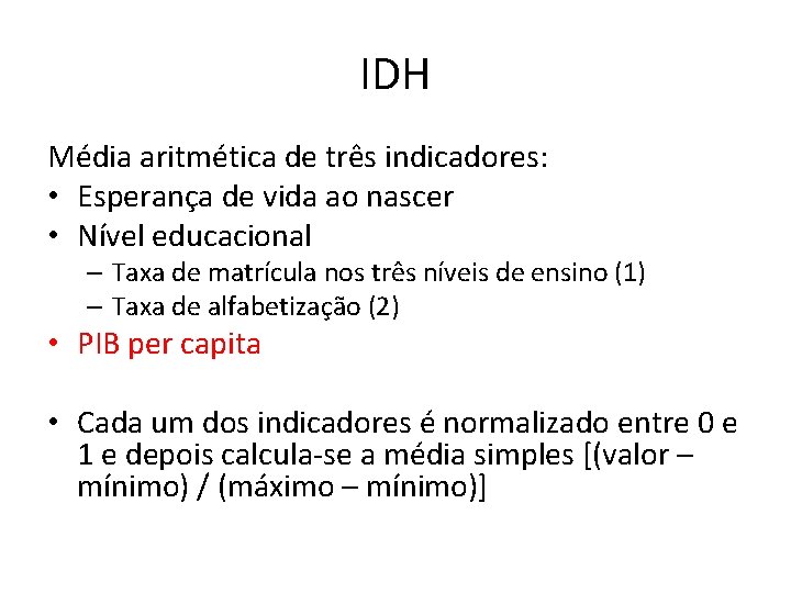 IDH Média aritmética de três indicadores: • Esperança de vida ao nascer • Nível