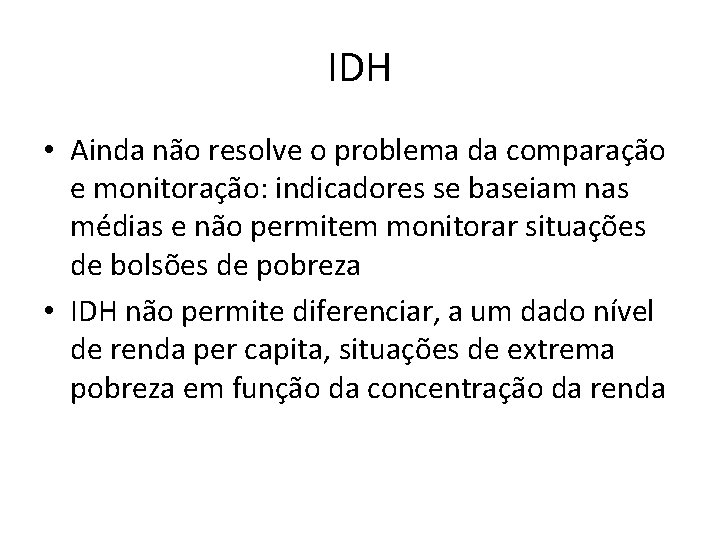 IDH • Ainda não resolve o problema da comparação e monitoração: indicadores se baseiam