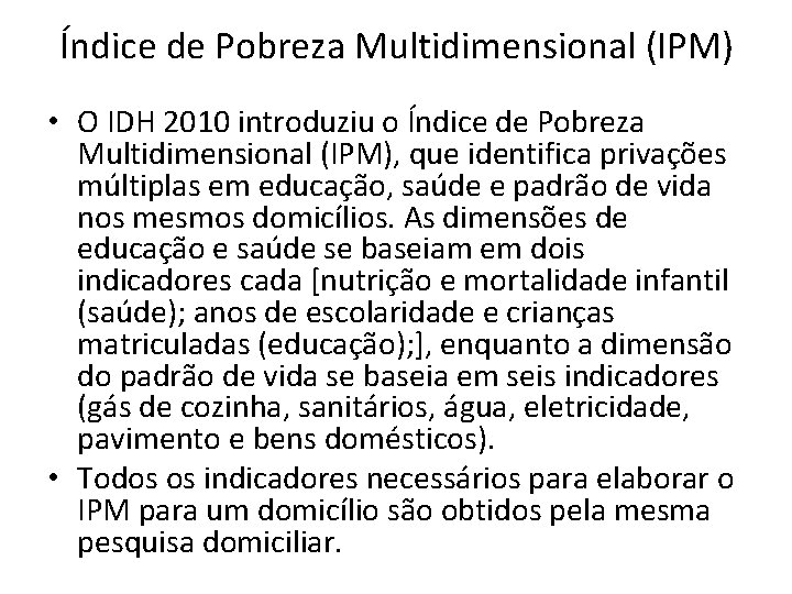Índice de Pobreza Multidimensional (IPM) • O IDH 2010 introduziu o Índice de Pobreza