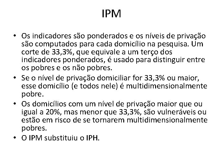 IPM • Os indicadores são ponderados e os níveis de privação são computados para