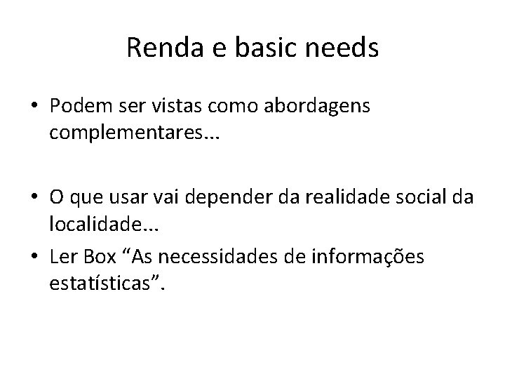 Renda e basic needs • Podem ser vistas como abordagens complementares. . . •