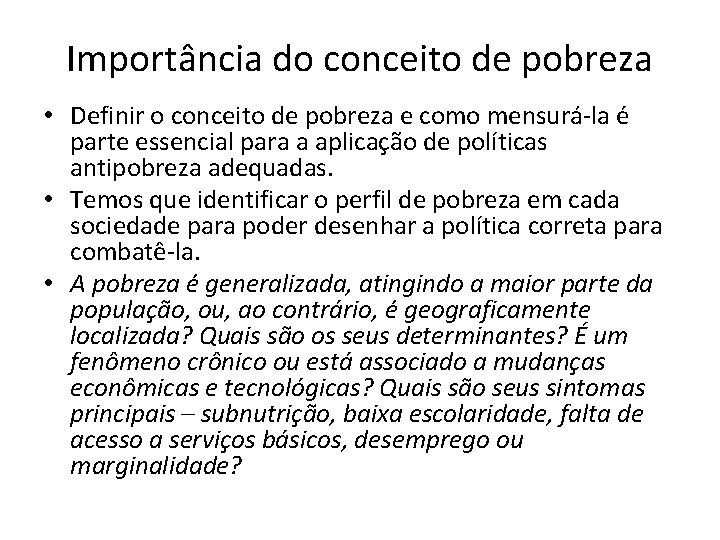 Importância do conceito de pobreza • Definir o conceito de pobreza e como mensurá