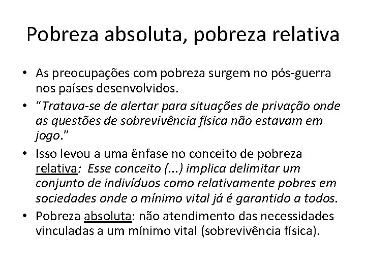 Pobreza absoluta, pobreza relativa • As preocupações com pobreza surgem no pós guerra nos