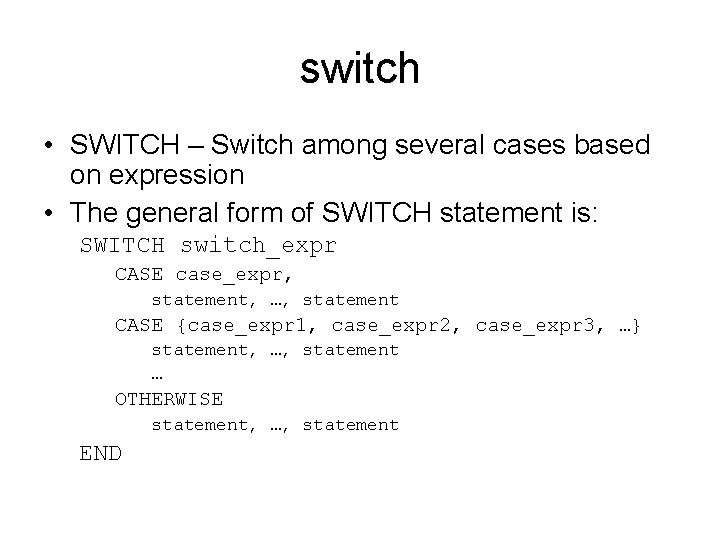 switch • SWITCH – Switch among several cases based on expression • The general switch • SWITCH – Switch among several cases based on expression • The general