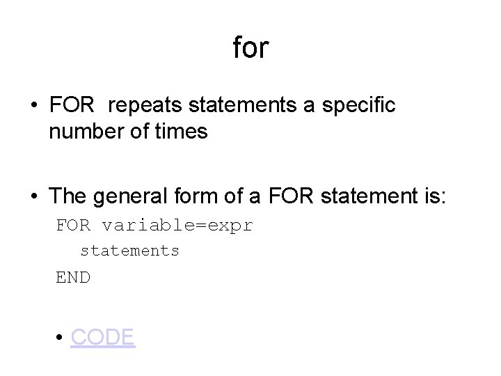 for • FOR repeats statements a specific number of times • The general form for • FOR repeats statements a specific number of times • The general form
