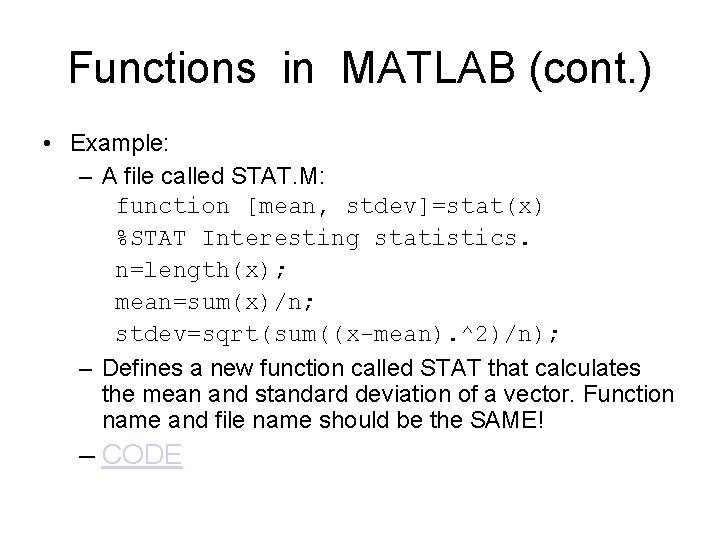 Functions in MATLAB (cont. ) • Example: – A file called STAT. M: function Functions in MATLAB (cont. ) • Example: – A file called STAT. M: function