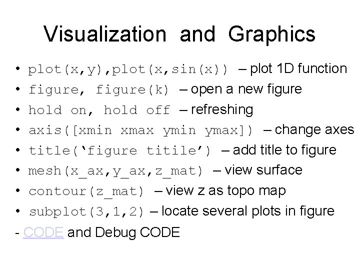 Visualization and Graphics • • plot(x, y), plot(x, sin(x)) – plot 1 D function Visualization and Graphics • • plot(x, y), plot(x, sin(x)) – plot 1 D function