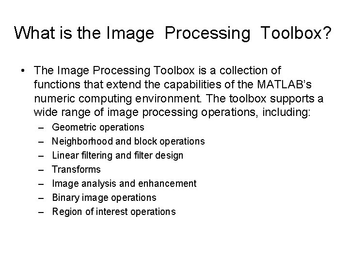 What is the Image Processing Toolbox? • The Image Processing Toolbox is a collection What is the Image Processing Toolbox? • The Image Processing Toolbox is a collection