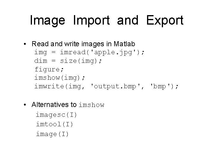 Image Import and Export • Read and write images in Matlab img = imread('apple. Image Import and Export • Read and write images in Matlab img = imread('apple.
