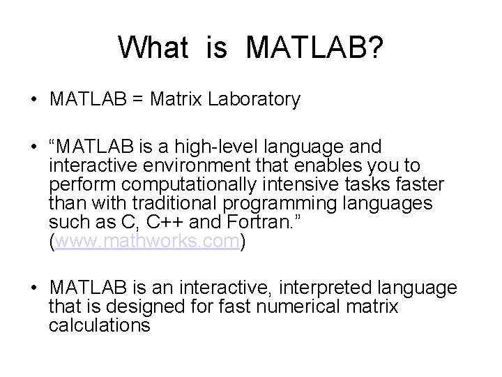 What is MATLAB? • MATLAB = Matrix Laboratory • “MATLAB is a high-level language What is MATLAB? • MATLAB = Matrix Laboratory • “MATLAB is a high-level language