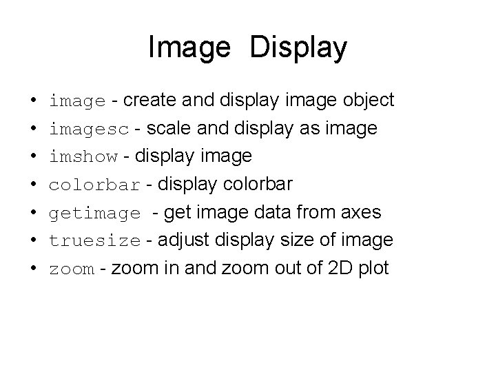 Image Display • • image - create and display image object imagesc - scale Image Display • • image - create and display image object imagesc - scale