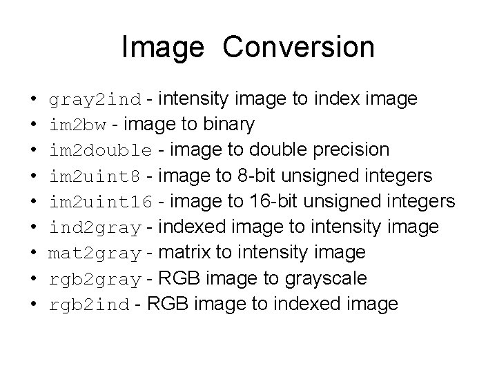 Image Conversion • • • gray 2 ind - intensity image to index image Image Conversion • • • gray 2 ind - intensity image to index image