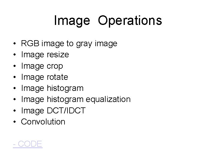 Image Operations • • RGB image to gray image Image resize Image crop Image Image Operations • • RGB image to gray image Image resize Image crop Image