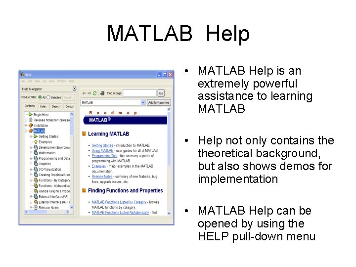 MATLAB Help • MATLAB Help is an extremely powerful assistance to learning MATLAB • MATLAB Help • MATLAB Help is an extremely powerful assistance to learning MATLAB •