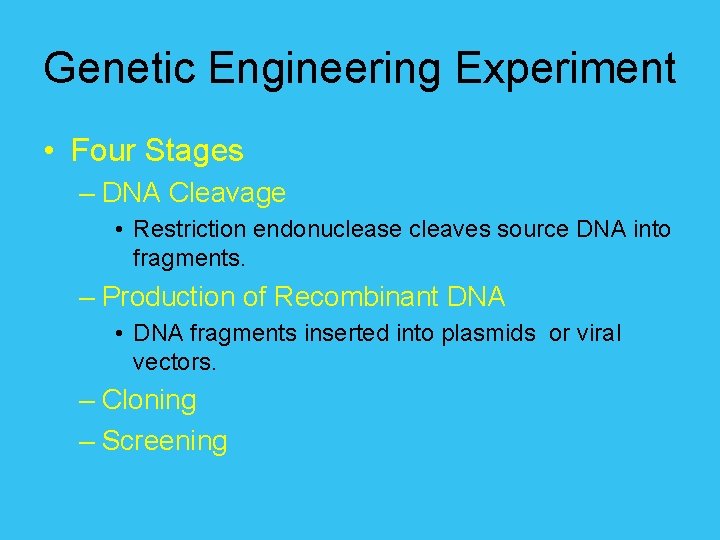 Genetic Engineering Experiment • Four Stages – DNA Cleavage • Restriction endonuclease cleaves source