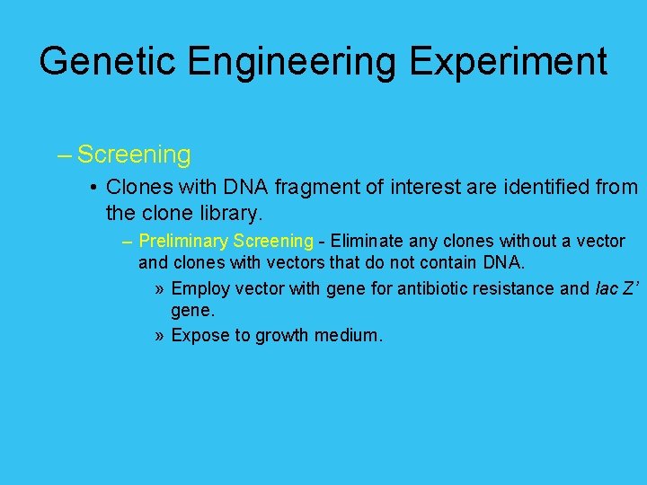 Genetic Engineering Experiment – Screening • Clones with DNA fragment of interest are identified