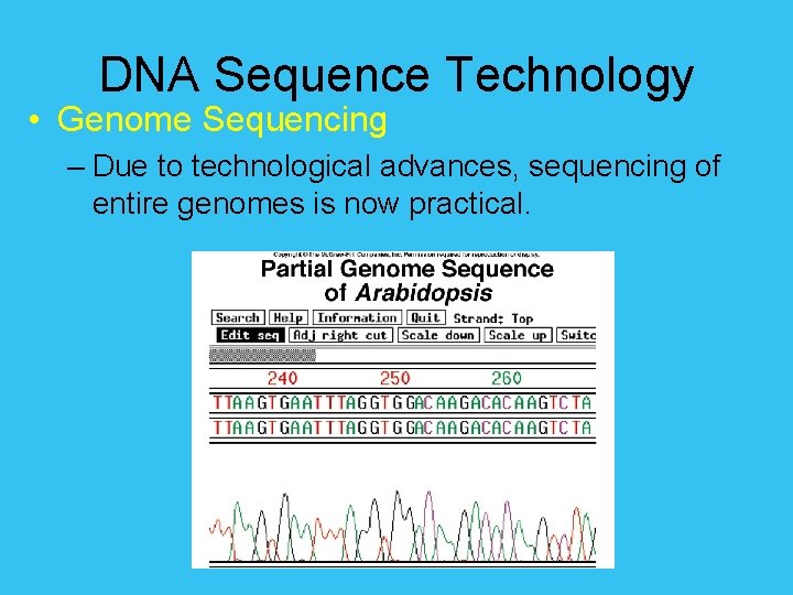 DNA Sequence Technology • Genome Sequencing – Due to technological advances, sequencing of entire