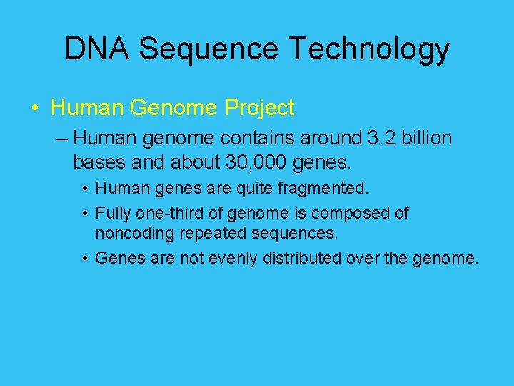 DNA Sequence Technology • Human Genome Project – Human genome contains around 3. 2