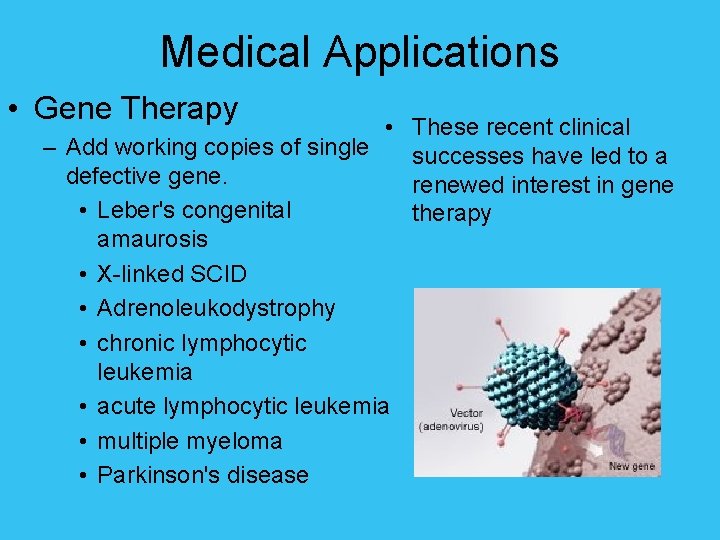 Medical Applications • Gene Therapy • These recent clinical – Add working copies of