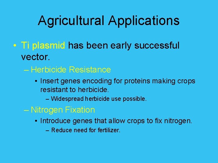 Agricultural Applications • Ti plasmid has been early successful vector. – Herbicide Resistance •