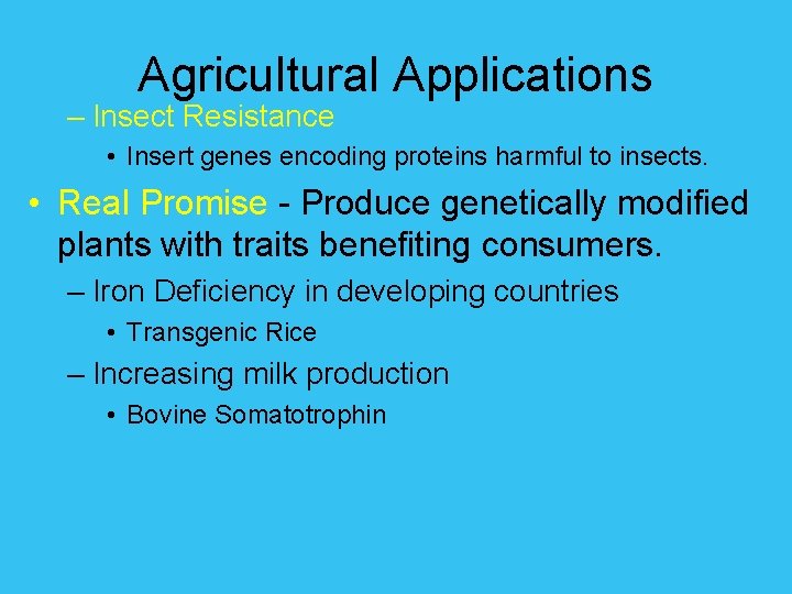 Agricultural Applications – Insect Resistance • Insert genes encoding proteins harmful to insects. •