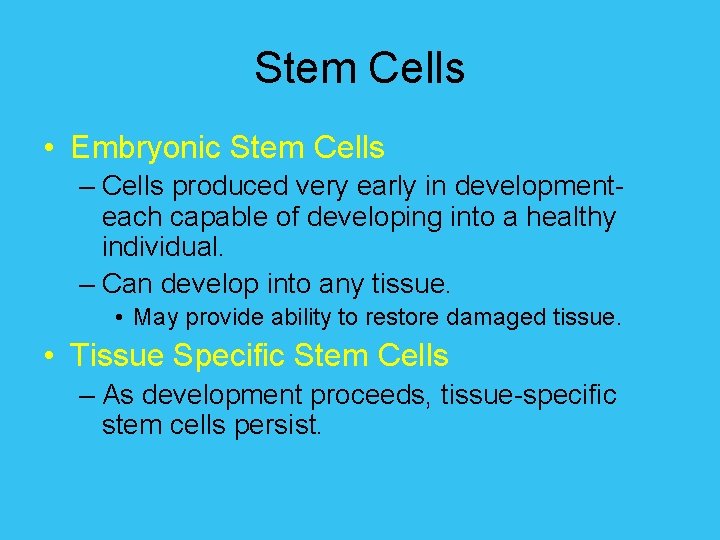 Stem Cells • Embryonic Stem Cells – Cells produced very early in developmenteach capable